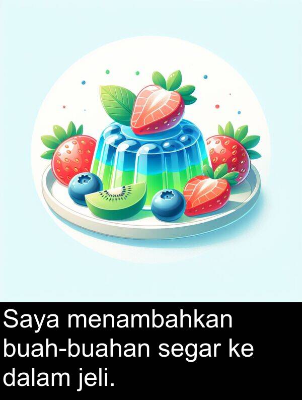 segar: Saya menambahkan buah-buahan segar ke dalam jeli.