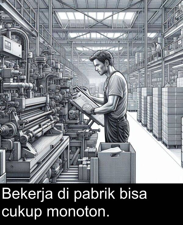 monoton: Bekerja di pabrik bisa cukup monoton.