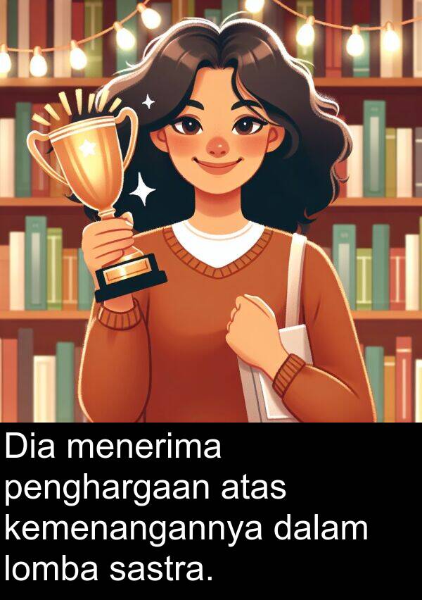 sastra: Dia menerima penghargaan atas kemenangannya dalam lomba sastra.