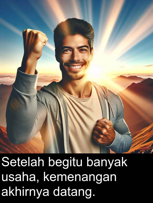 begitu: Setelah begitu banyak usaha, kemenangan akhirnya datang.