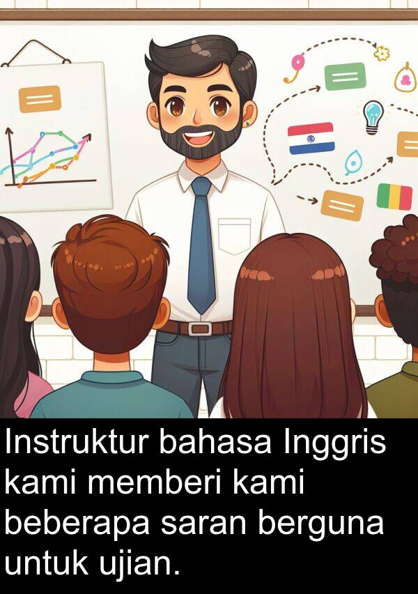 saran: Instruktur bahasa Inggris kami memberi kami beberapa saran berguna untuk ujian.