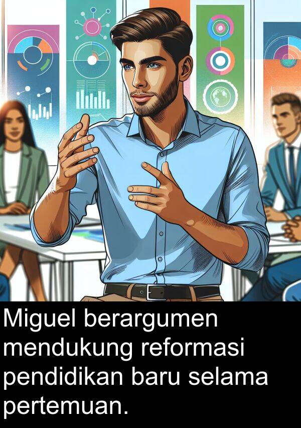 pendidikan: Miguel berargumen mendukung reformasi pendidikan baru selama pertemuan.