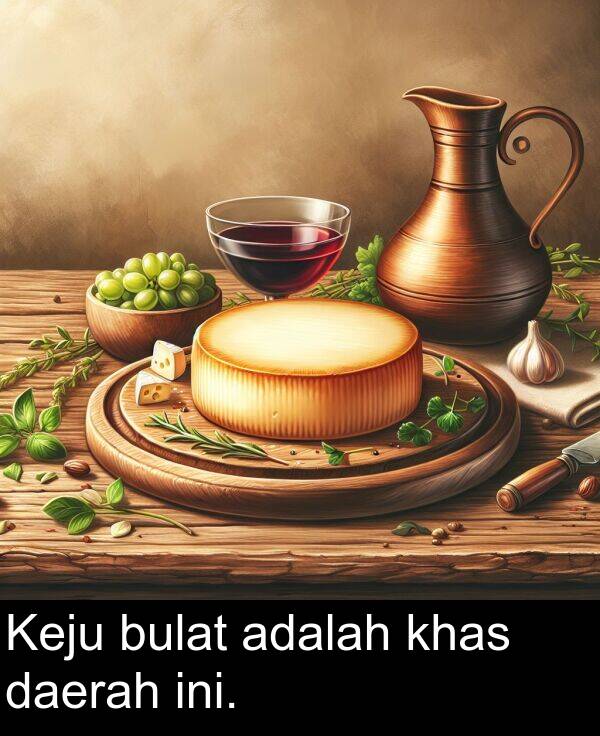 ini: Keju bulat adalah khas daerah ini.
