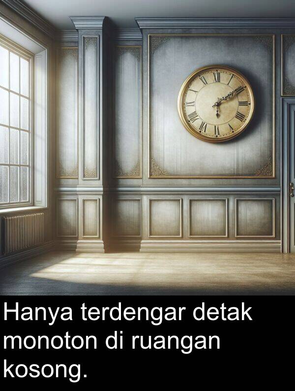 monoton: Hanya terdengar detak monoton di ruangan kosong.