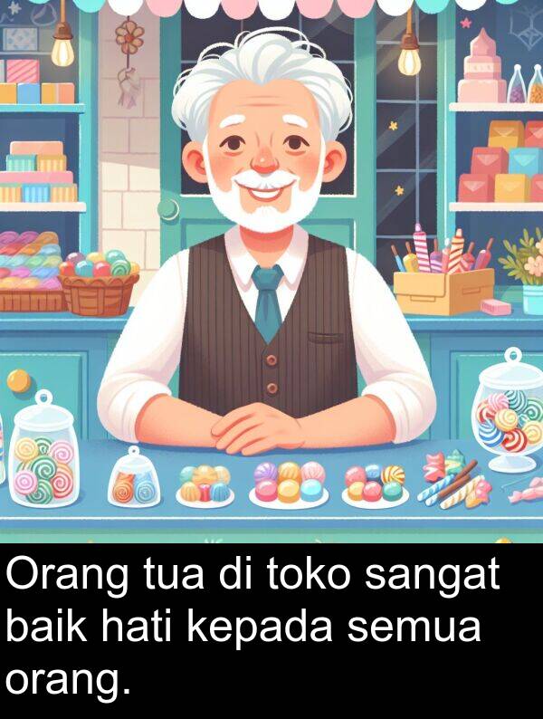 semua: Orang tua di toko sangat baik hati kepada semua orang.