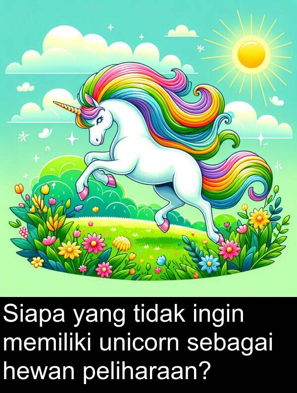 sebagai: Siapa yang tidak ingin memiliki unicorn sebagai hewan peliharaan?
