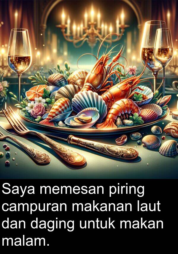 makan: Saya memesan piring campuran makanan laut dan daging untuk makan malam.