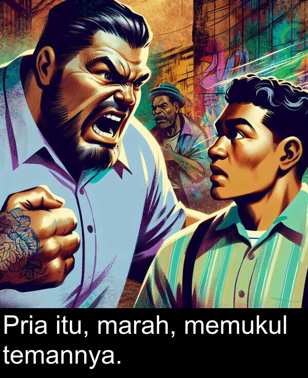temannya: Pria itu, marah, memukul temannya.