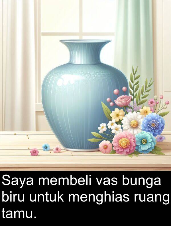 ruang: Saya membeli vas bunga biru untuk menghias ruang tamu.