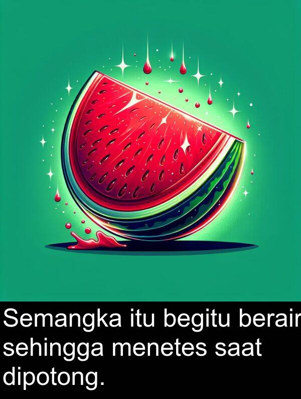 saat: Semangka itu begitu berair sehingga menetes saat dipotong.