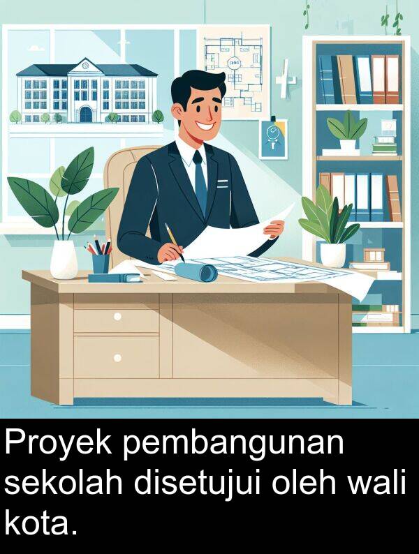 sekolah: Proyek pembangunan sekolah disetujui oleh wali kota.