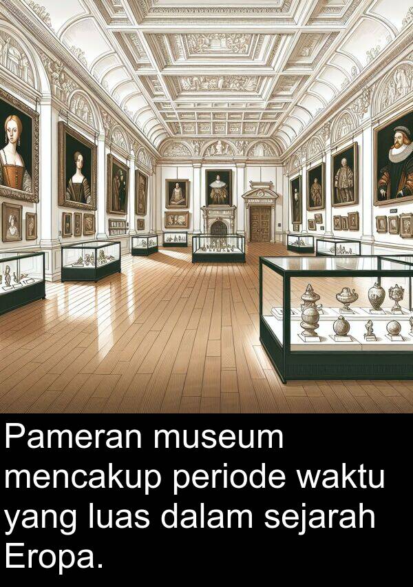periode: Pameran museum mencakup periode waktu yang luas dalam sejarah Eropa.