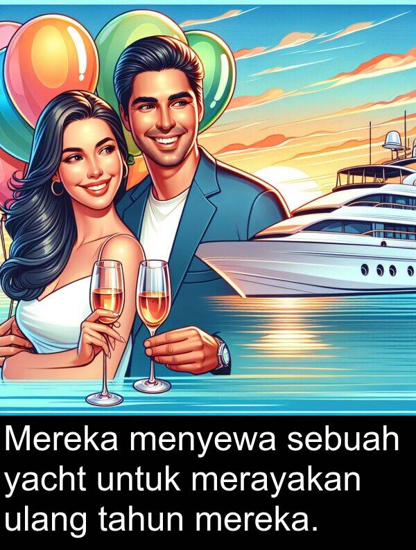 tahun: Mereka menyewa sebuah yacht untuk merayakan ulang tahun mereka.