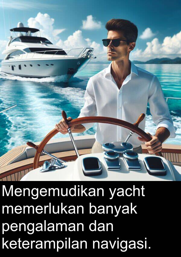 yacht: Mengemudikan yacht memerlukan banyak pengalaman dan keterampilan navigasi.