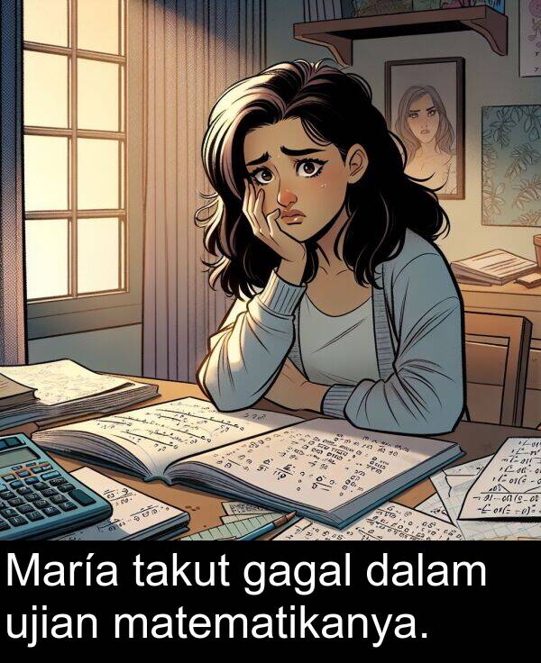 takut: María takut gagal dalam ujian matematikanya.