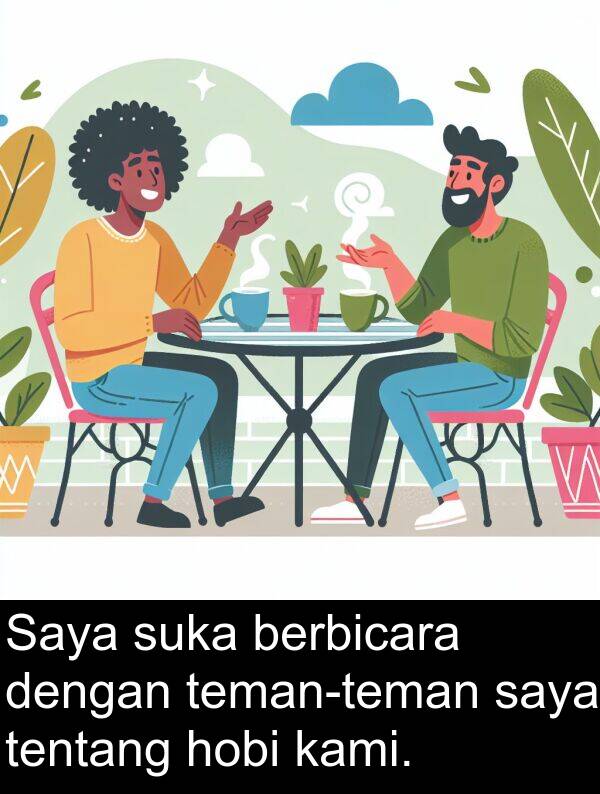 tentang: Saya suka berbicara dengan teman-teman saya tentang hobi kami.