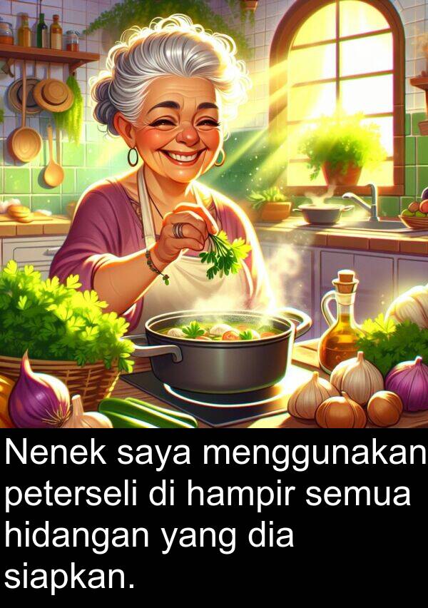 hampir: Nenek saya menggunakan peterseli di hampir semua hidangan yang dia siapkan.