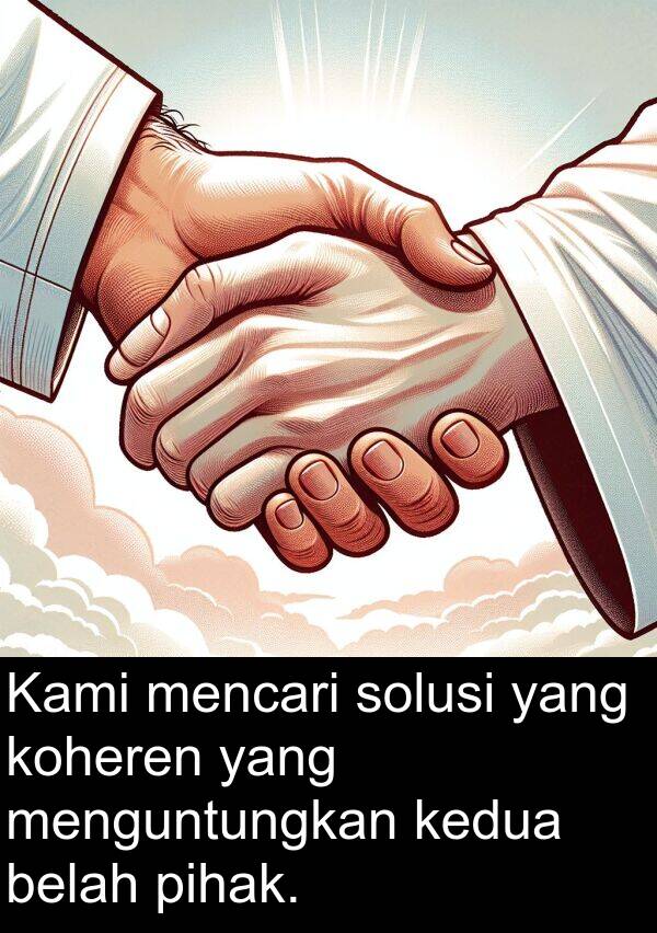 solusi: Kami mencari solusi yang koheren yang menguntungkan kedua belah pihak.