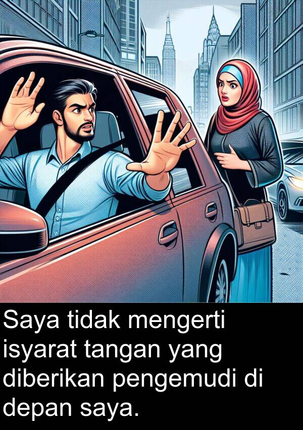 tangan: Saya tidak mengerti isyarat tangan yang diberikan pengemudi di depan saya.
