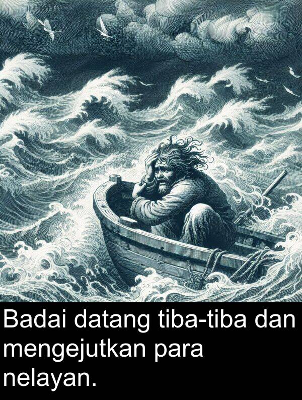 nelayan: Badai datang tiba-tiba dan mengejutkan para nelayan.