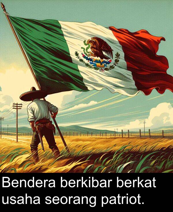 patriot: Bendera berkibar berkat usaha seorang patriot.