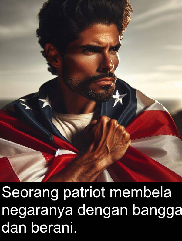 negaranya: Seorang patriot membela negaranya dengan bangga dan berani.