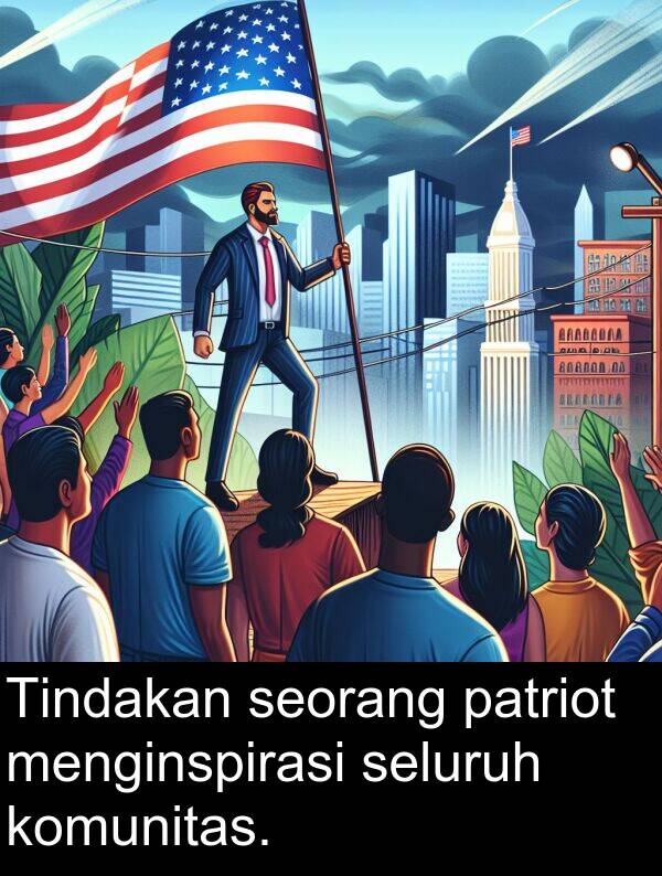 seluruh: Tindakan seorang patriot menginspirasi seluruh komunitas.