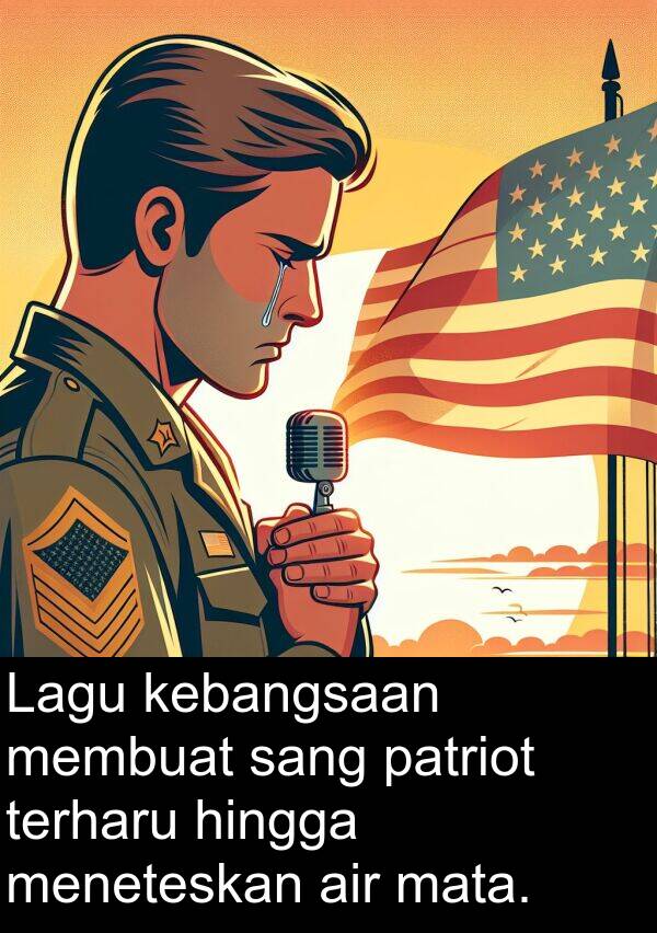hingga: Lagu kebangsaan membuat sang patriot terharu hingga meneteskan air mata.