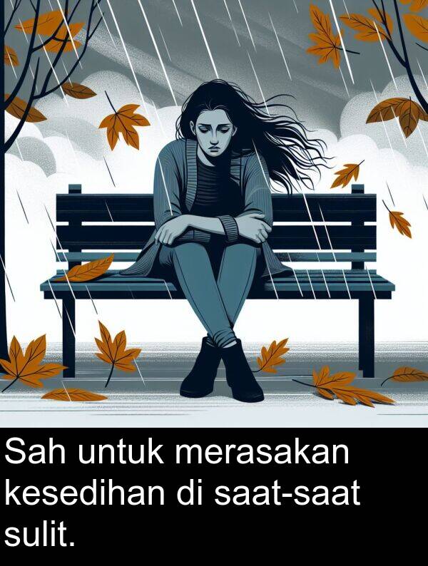 merasakan: Sah untuk merasakan kesedihan di saat-saat sulit.