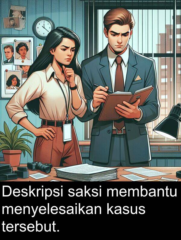 membantu: Deskripsi saksi membantu menyelesaikan kasus tersebut.