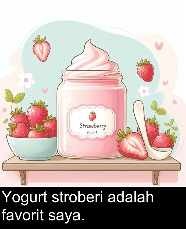 saya: Yogurt stroberi adalah favorit saya.