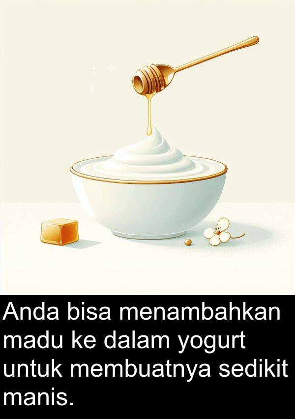 manis: Anda bisa menambahkan madu ke dalam yogurt untuk membuatnya sedikit manis.