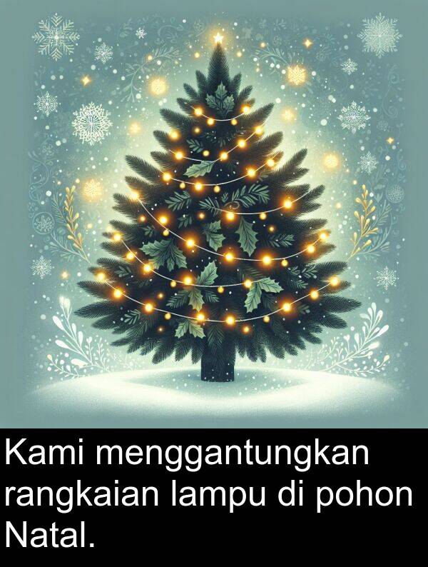 rangkaian: Kami menggantungkan rangkaian lampu di pohon Natal.
