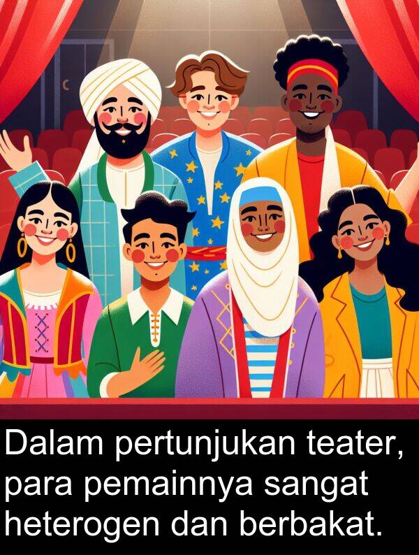 pemainnya: Dalam pertunjukan teater, para pemainnya sangat heterogen dan berbakat.