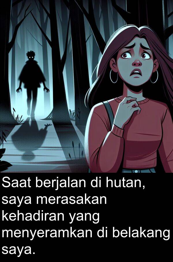 merasakan: Saat berjalan di hutan, saya merasakan kehadiran yang menyeramkan di belakang saya.