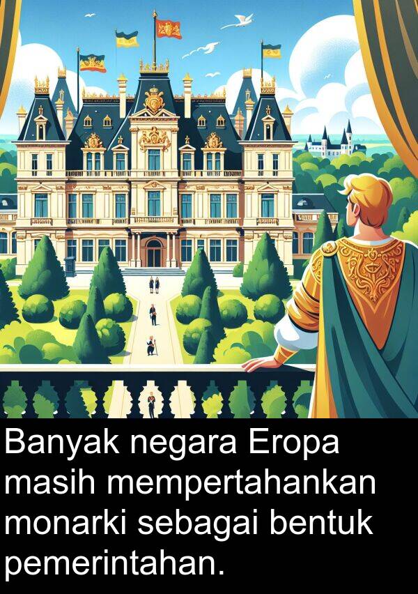 sebagai: Banyak negara Eropa masih mempertahankan monarki sebagai bentuk pemerintahan.