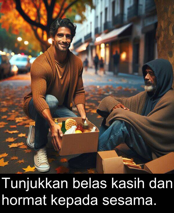 hormat: Tunjukkan belas kasih dan hormat kepada sesama.