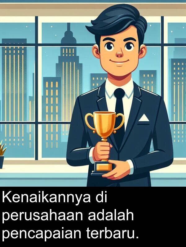 terbaru: Kenaikannya di perusahaan adalah pencapaian terbaru.