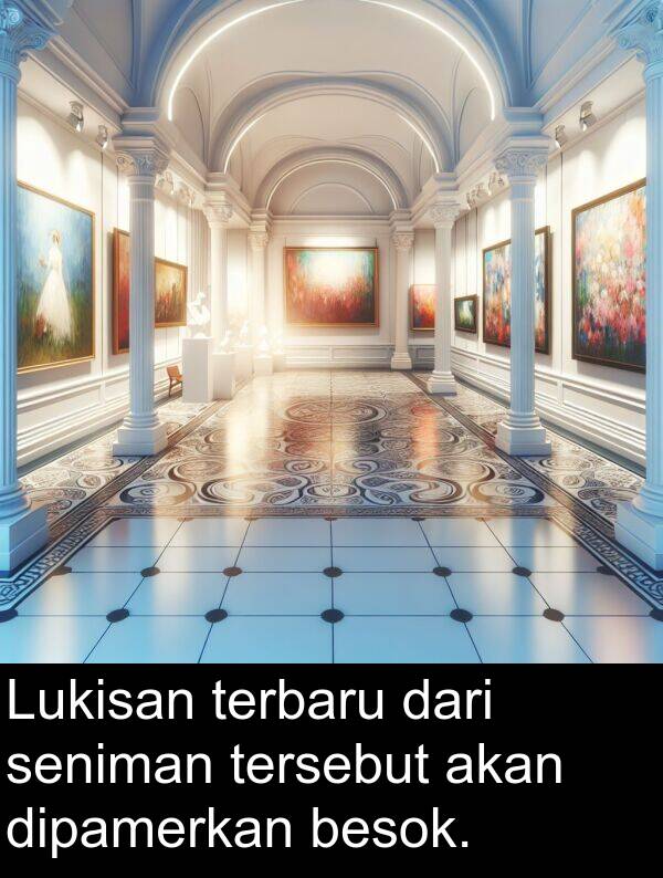 terbaru: Lukisan terbaru dari seniman tersebut akan dipamerkan besok.