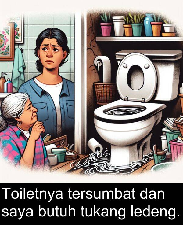 ledeng: Toiletnya tersumbat dan saya butuh tukang ledeng.