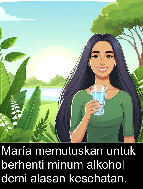 minum: María memutuskan untuk berhenti minum alkohol demi alasan kesehatan.