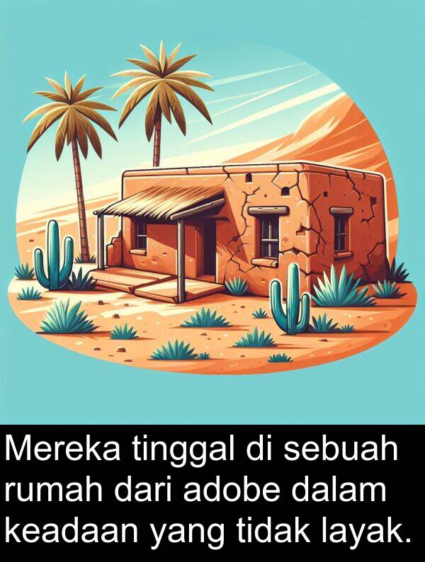 layak: Mereka tinggal di sebuah rumah dari adobe dalam keadaan yang tidak layak.