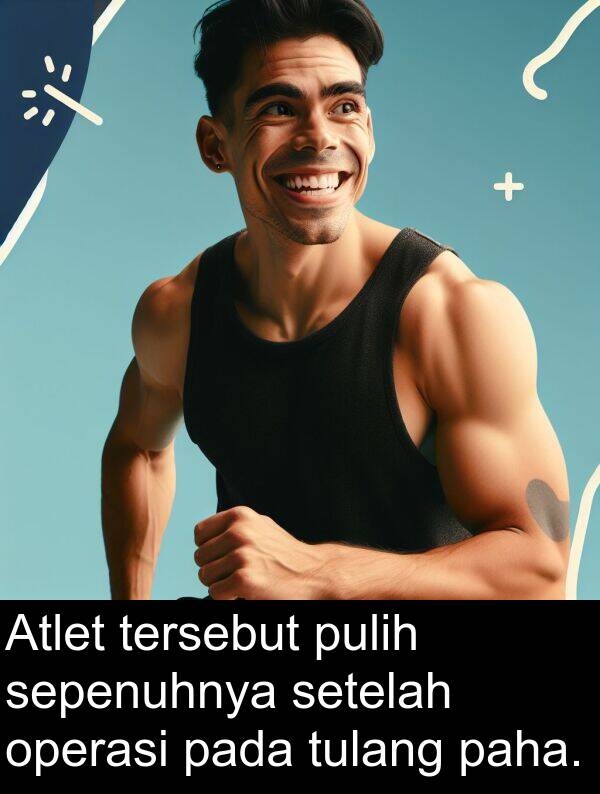 sepenuhnya: Atlet tersebut pulih sepenuhnya setelah operasi pada tulang paha.