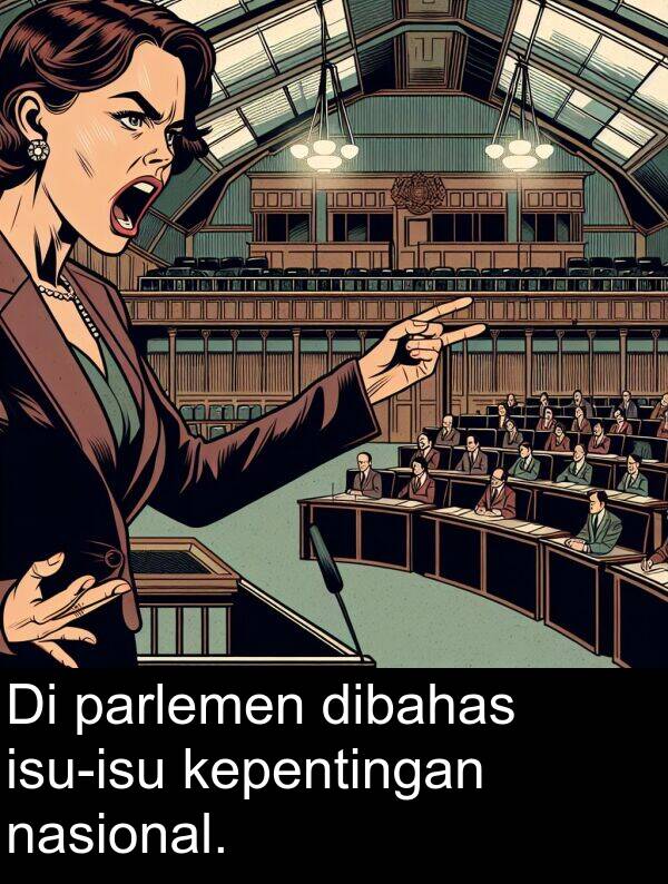 nasional: Di parlemen dibahas isu-isu kepentingan nasional.