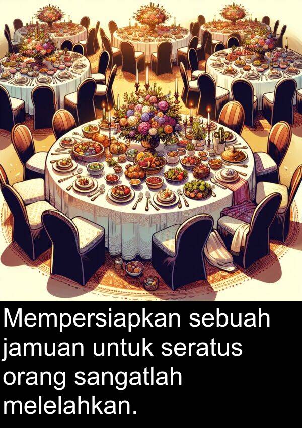 seratus: Mempersiapkan sebuah jamuan untuk seratus orang sangatlah melelahkan.