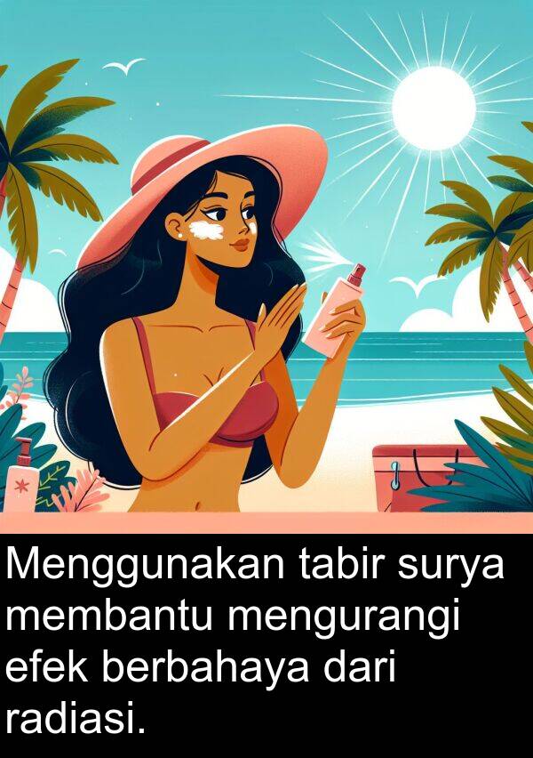 membantu: Menggunakan tabir surya membantu mengurangi efek berbahaya dari radiasi.