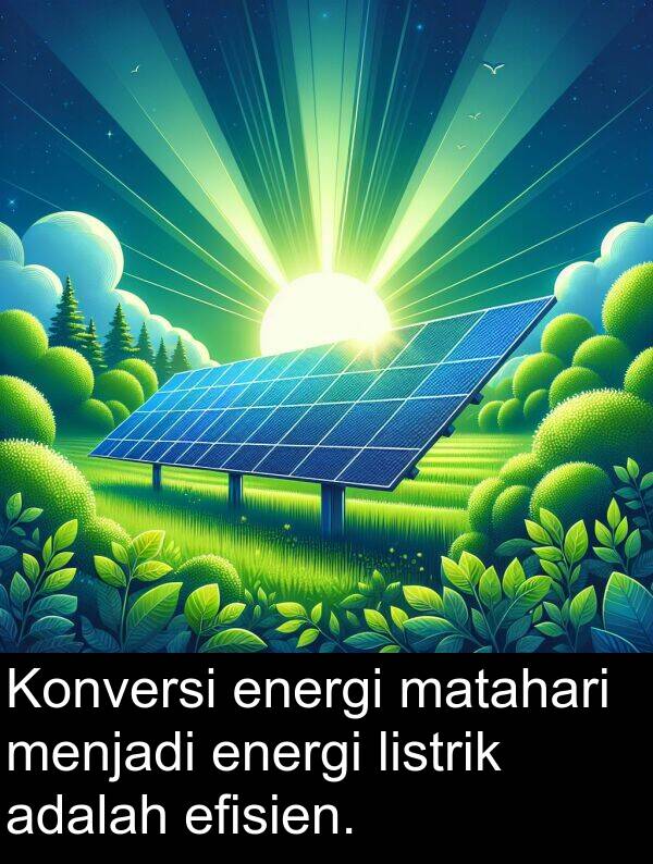 energi: Konversi energi matahari menjadi energi listrik adalah efisien.