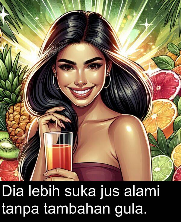 lebih: Dia lebih suka jus alami tanpa tambahan gula.