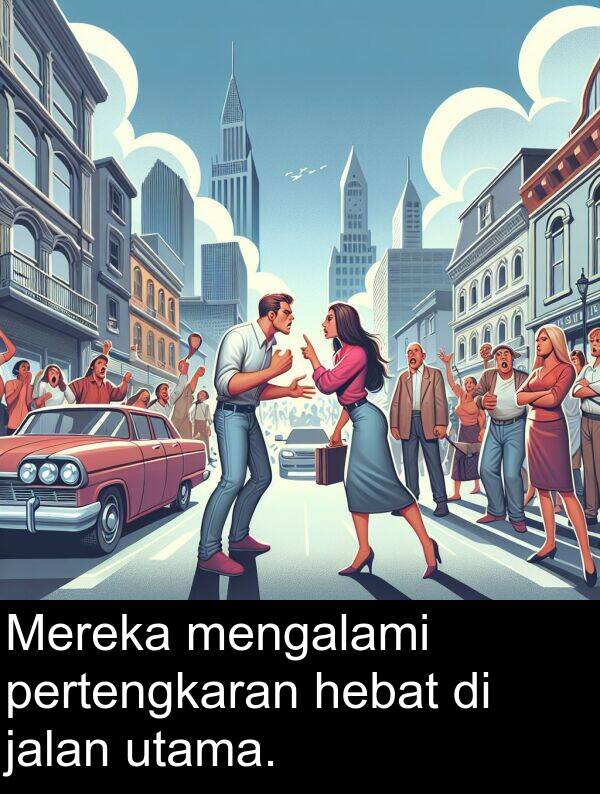hebat: Mereka mengalami pertengkaran hebat di jalan utama.