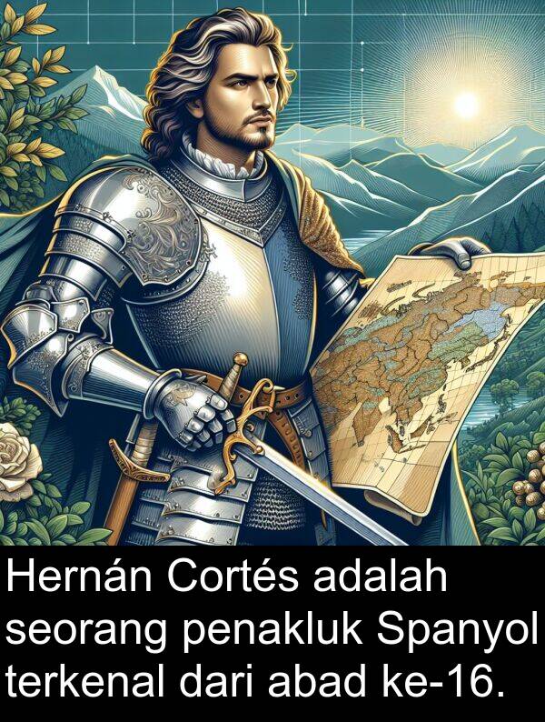 penakluk: Hernán Cortés adalah seorang penakluk Spanyol terkenal dari abad ke-16.
